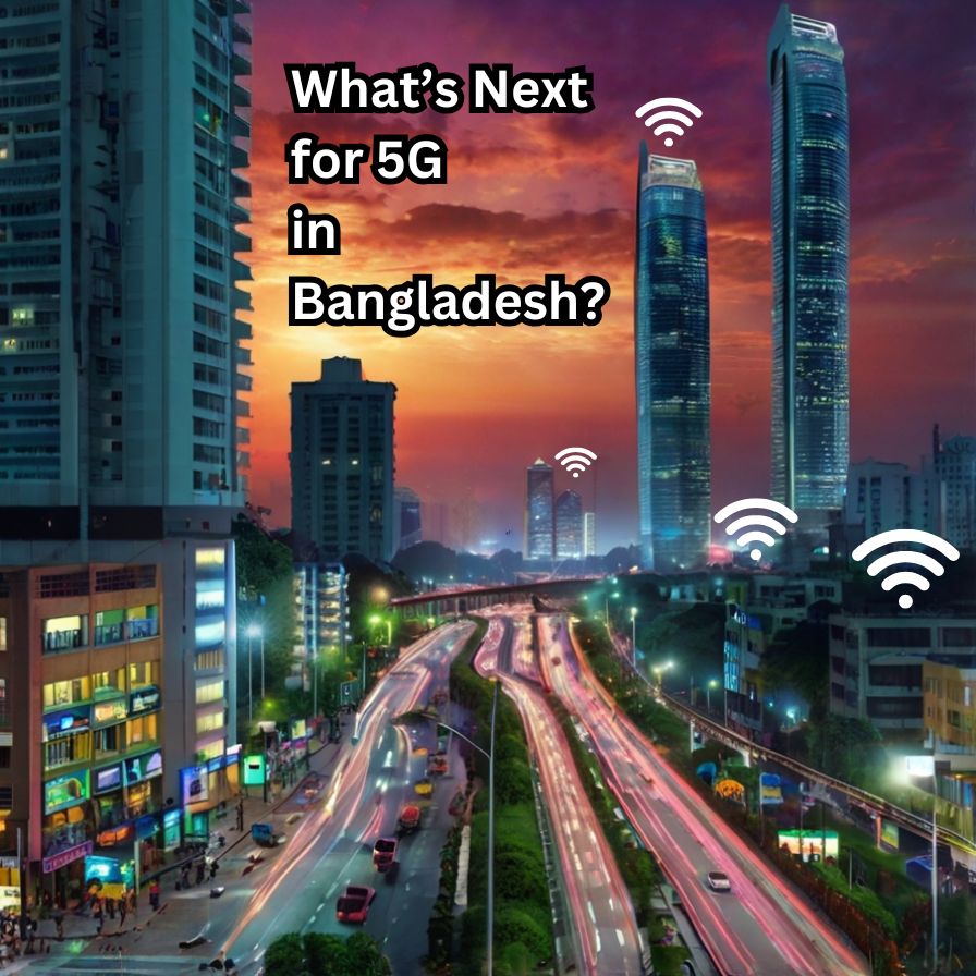 What’s Next for 5G in Bangladesh