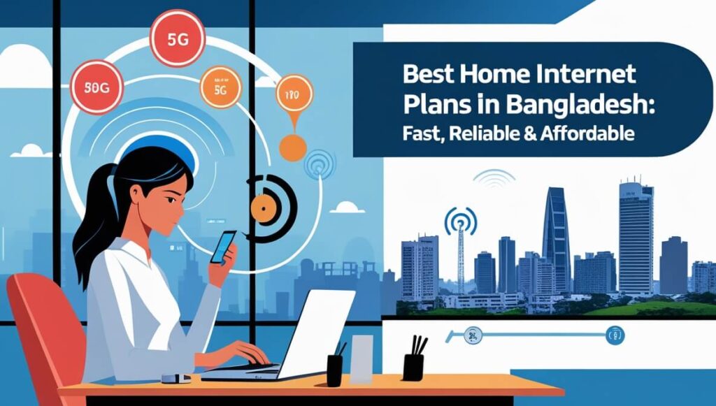 Home Internet in Bangladesh Guide to Fast & Reliable Connections for 2025