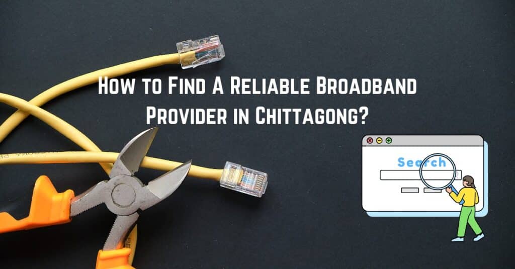 How to Find Reliable Broadband Provider in Chittagong